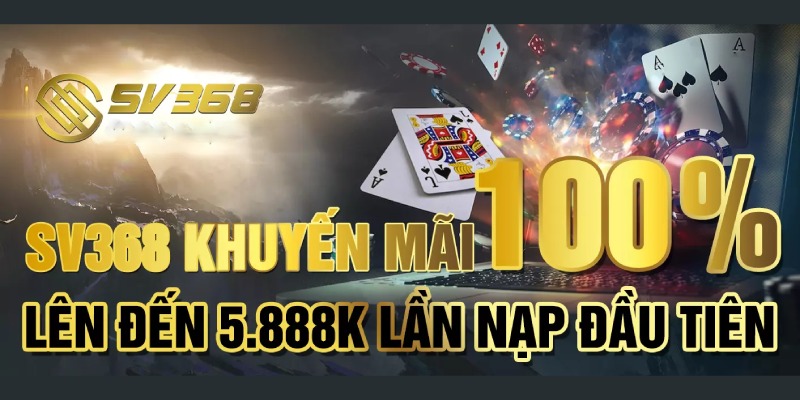 Khuyến mãi SV368 nạp lần đầu thưởng ngay 100%